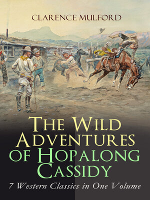 cover image of The Wild Adventures of Hopalong Cassidy – 7 Western Classics in One Volume